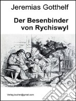 Der besenbinder von Rychiswyl. E-book. Formato Mobipocket ebook