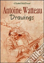 Antoine Watteau drawings. E-book. Formato EPUB ebook