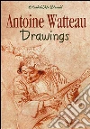 Antoine Watteau drawings. E-book. Formato Mobipocket ebook di Elizabeth Macdonald