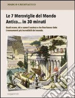 Le 7 meraviglie del mondo antico... in 30 minuti. E-book. Formato Mobipocket ebook