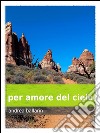 Per amore del cielo. E-book. Formato EPUB ebook di Andrea Ballarin