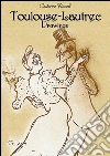 Toulouse-Lautrec drawings. E-book. Formato EPUB ebook di Catherine Russell