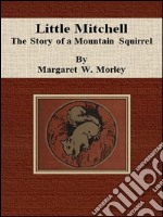 Little Mitchell: the story of a mountain squirrel. E-book. Formato EPUB ebook