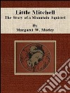 Little Mitchell: the story of a mountain squirrel. E-book. Formato EPUB ebook di Margaret W. Morley