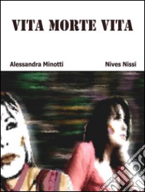 Vita morte vita. E-book. Formato Mobipocket ebook di Alessandra Minotti