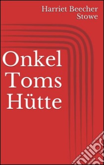 Onkel Toms Hütte. E-book. Formato Mobipocket ebook di Harriet Beecher Stowe