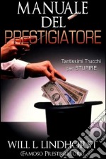 Manuale del Prestigiatore (Tradotto)Tantissimi Trucchi per Stupire. E-book. Formato EPUB