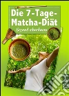 Die 7-Tage-Matcha-Diät - Gesund abnehmen. Schlank mit Matcha - das grüne Figur-Wunder aus Japan. E-book. Formato EPUB ebook di Sophie Neujohn