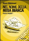 Nel nome della Rosa Bianca. E-book. Formato EPUB ebook di Maria Hildebrand