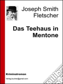 Das teehaus in Mentone. E-book. Formato EPUB ebook di Joseph Smith Fletscher