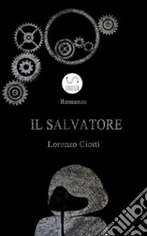 Il Salvatore. E-book. Formato Mobipocket ebook di Lorenzo Ciotti