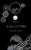 Il Salvatore. E-book. Formato EPUB ebook di Lorenzo Ciotti