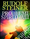 Problemi spirituali. E-book. Formato EPUB ebook di Rudolf Steiner