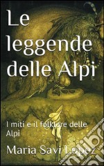 Le leggende delle Alpi. E-book. Formato Mobipocket ebook