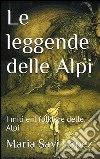Le leggende delle Alpi. E-book. Formato EPUB ebook di Maria Savi Lopez