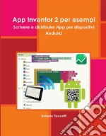 App Inventor 2 per esempi. Scrivere e distribuire app per dispositivi Android. E-book. Formato EPUB