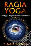 Ragia yoga - Sviluppo dei poteri occulti dell&apos;uomo. E-book. Formato EPUB ebook