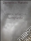 Genesi, sviluppo, compianto. E-book. Formato EPUB ebook di Domenico Marano