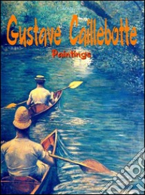 Gustave Caillebotte: Paintings. E-book. Formato EPUB ebook di Charity Jones