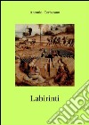 Labirinti. E-book. Formato EPUB ebook di Antonio Cerbarano