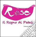 Rose - Il Regno di Petali . E-book. Formato PDF ebook