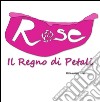 Rose - Il Regno di Petali . E-book. Formato PDF ebook