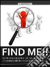 Find Me!! Come farti trovare dai tuoi clienti ideali utilizzando sistemi innovativi di marketing. E-book. Formato EPUB ebook di Andrea Polimeno