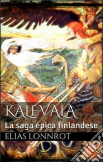 Kalevala (translated). E-book. Formato EPUB ebook di Elias Loonrot