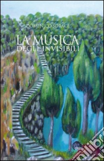 La musica degli invisibili. E-book. Formato PDF ebook di Domenico Sorace