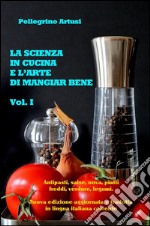 La scienza in cucina e l'arte di mangiar bene - Gli antipasti, le uova, i piatti freddi, le verdure e i legumi - Nuova edizione aggiornata e tradotta in lingua italiana corrente. E-book. Formato EPUB ebook