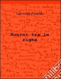 Horror tra le righe. E-book. Formato Mobipocket ebook di Concetta Padula