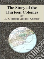 The story of the thirteen colonies. E-book. Formato EPUB ebook