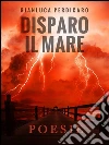 Disparo il mare. E-book. Formato EPUB ebook di Gianluca Perdicaro