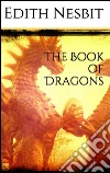 The book of dragons. E-book. Formato Mobipocket ebook di Edith Nesbit