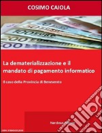 La dematerializzazione e il mandato di pagamento informatico. E-book. Formato Mobipocket