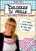 Dolcezze di frolla - Volume 1 - Pasta frolla e crostate classiche. E-book. Formato Mobipocket ebook