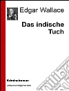 Das indische tuch. E-book. Formato Mobipocket ebook di Edgar Wallace