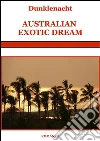 Australian exotic dream. E-book. Formato EPUB ebook di Dunklenacht