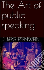 The art of public speaking. E-book. Formato EPUB ebook