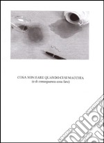 Cosa non fare quando ci si macchia (e di conseguenza cosa fare). E-book. Formato EPUB ebook