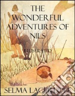 The Wonderful Adventures of Nils: Illustrated. E-book. Formato EPUB ebook