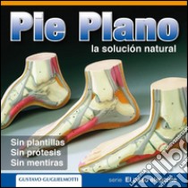 Pie Plano - La solución natural. E-book. Formato EPUB ebook di Gustavo Guglielmotti