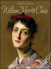 William Merritt Chase: paintings. E-book. Formato Mobipocket ebook di Mildred Ferguson