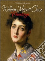 William Merritt Chase: paintings. E-book. Formato EPUB