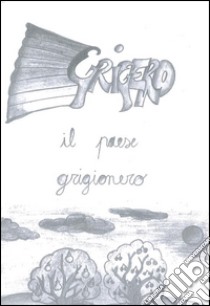 Grigero il paese grigionero. E-book. Formato Mobipocket ebook di Brunella Ruberto Fasciana