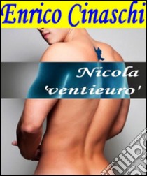 Nicola 'ventieuro'. E-book. Formato Mobipocket ebook di Enrico Cinaschi