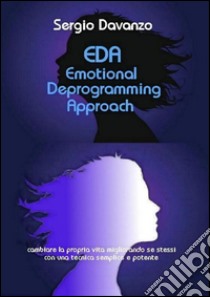 EDA emotional deprogramming approach. E-book. Formato EPUB ebook di Sergio Davanzo