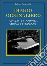 Diario giornaliero, 365 giorni di obiettivi, decisioni e successi. E-book. Formato EPUB ebook