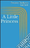 A little princess. E-book. Formato Mobipocket ebook di Frances Hodgson Burnett