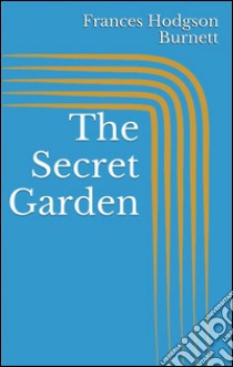 The secret garden. E-book. Formato EPUB ebook di Frances Hodgson Burnett